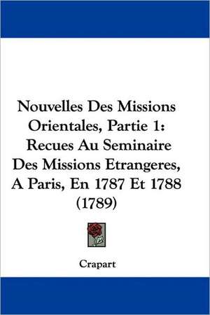 Nouvelles Des Missions Orientales, Partie 1 de Crapart