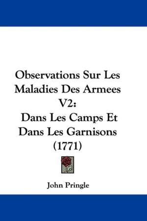 Observations Sur Les Maladies Des Armees V2 de John Pringle