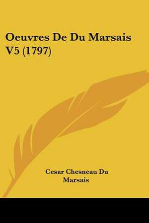 Oeuvres de Du Marsais V5 (1797) de Cesar Chesneau Du Marsais