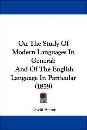 On The Study Of Modern Languages In General de David Asher