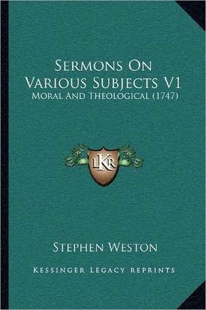 Sermons On Various Subjects V1 de Stephen Weston