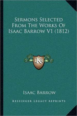 Sermons Selected From The Works Of Isaac Barrow V1 (1812) de Isaac Barrow