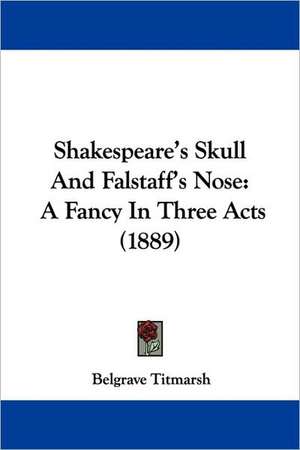 Shakespeare's Skull And Falstaff's Nose de Belgrave Titmarsh