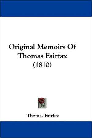 Original Memoirs Of Thomas Fairfax (1810) de Thomas Fairfax