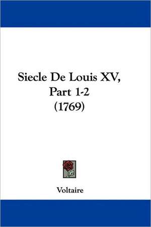 Siecle De Louis XV, Part 1-2 (1769) de Voltaire