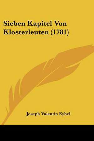 Sieben Kapitel Von Klosterleuten (1781) de Joseph Valentin Eybel