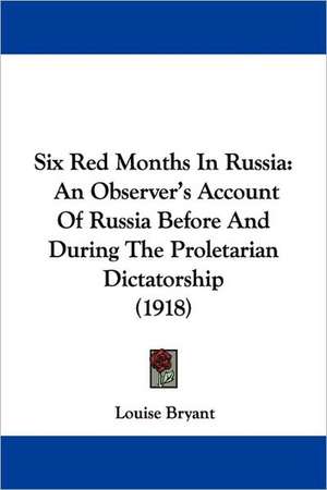 Six Red Months In Russia de Louise Bryant