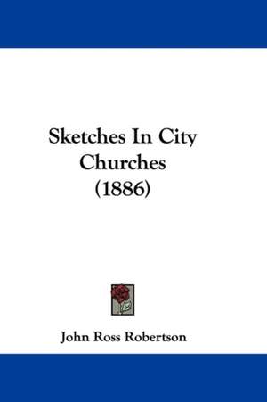 Sketches In City Churches (1886) de John Ross Robertson