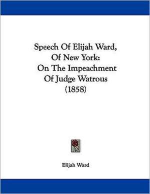 Speech Of Elijah Ward, Of New York de Elijah Ward