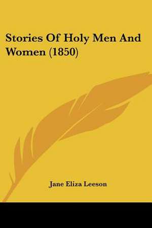 Stories Of Holy Men And Women (1850) de Jane Eliza Leeson