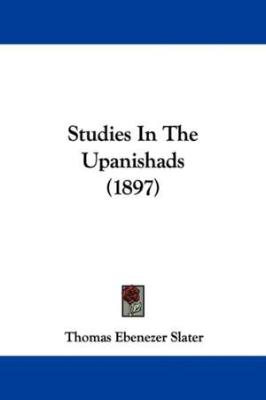 Studies In The Upanishads (1897) de Thomas Ebenezer Slater