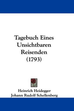 Tagebuch Eines Unsichtbaren Reisenden (1793) de Heinrich Heidegger