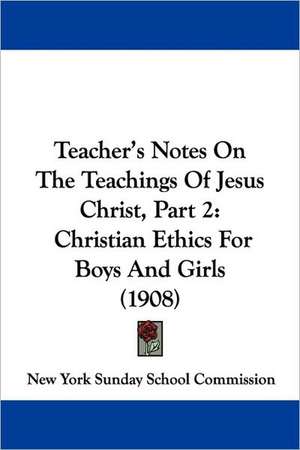 Teacher's Notes On The Teachings Of Jesus Christ, Part 2 de New York Sunday School Commission