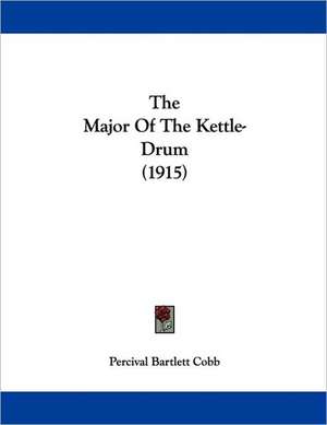 The Major Of The Kettle-Drum (1915) de Percival Bartlett Cobb