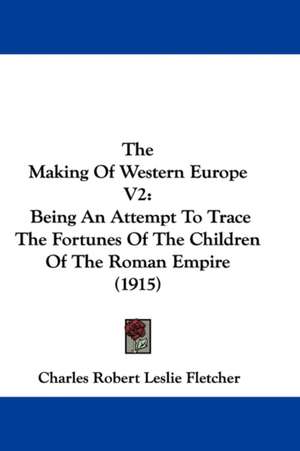 The Making Of Western Europe V2 de Charles Robert Leslie Fletcher