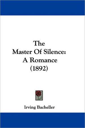 The Master Of Silence de Irving Bacheller