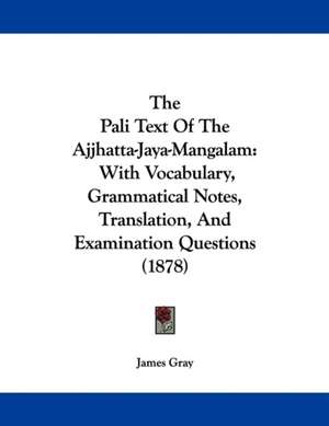 The Pali Text Of The Ajjhatta-Jaya-Mangalam de James Gray