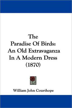 The Paradise Of Birds de William John Courthope