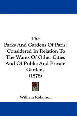 The Parks And Gardens Of Paris de William Robinson