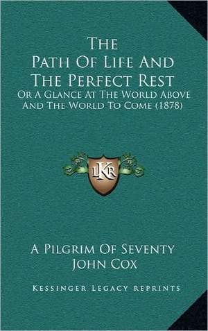 The Path Of Life And The Perfect Rest de A Pilgrim Of Seventy