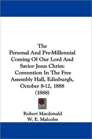 The Personal And Pre-Millennial Coming Of Our Lord And Savior Jesus Christ de Robert MacDonald