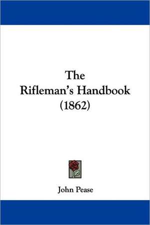 The Rifleman's Handbook (1862) de John Pease