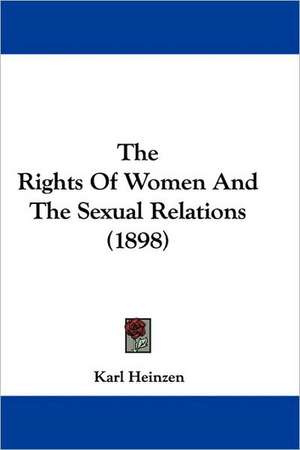 The Rights Of Women And The Sexual Relations (1898) de Karl Heinzen