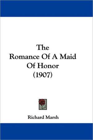 The Romance Of A Maid Of Honor (1907) de Richard Marsh