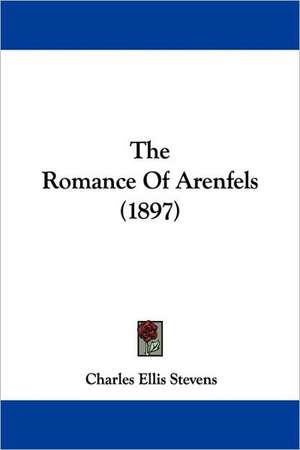 The Romance Of Arenfels (1897) de Charles Ellis Stevens