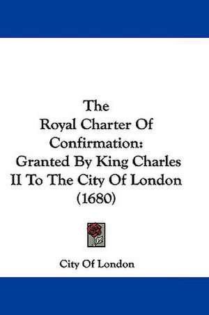 The Royal Charter Of Confirmation de City Of London