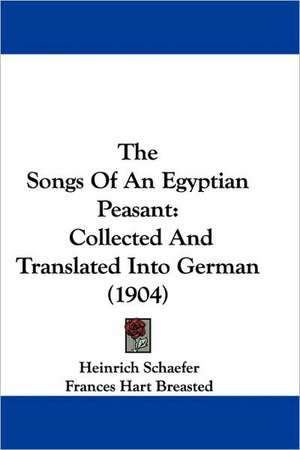 The Songs Of An Egyptian Peasant de Heinrich Schaefer