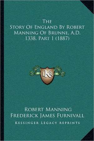 The Story Of England By Robert Manning Of Brunne, A.D. 1338, Part 1 (1887) de Robert Manning