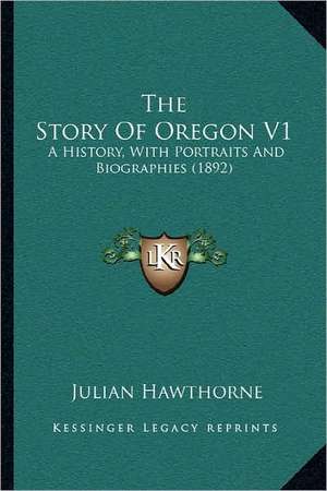 The Story Of Oregon V1 de Julian Hawthorne