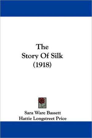 The Story Of Silk (1918) de Sara Ware Bassett