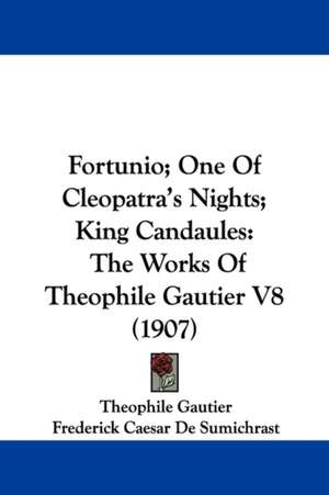 Fortunio; One Of Cleopatra's Nights; King Candaules de Theophile Gautier