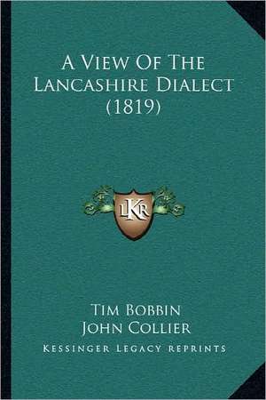 A View Of The Lancashire Dialect (1819) de Tim Bobbin