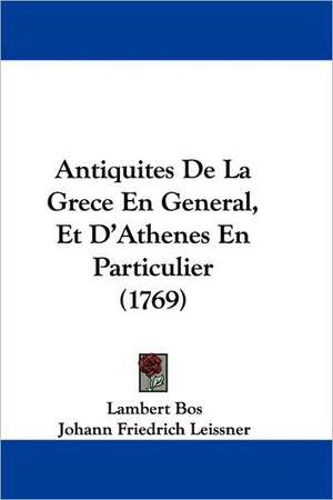 Antiquites De La Grece En General, Et D'Athenes En Particulier (1769) de Lambert Bos