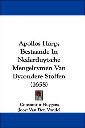 Apollos Harp, Bestaande In Nederduytsche Mengelrymen Van Byzondere Stoffen (1658) de Constantin Huygens