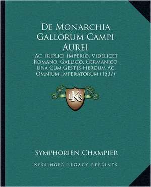 De Monarchia Gallorum Campi Aurei de Symphorien Champier