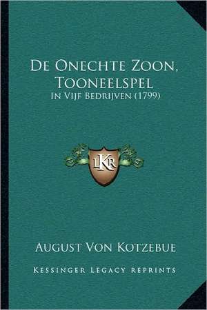 De Onechte Zoon, Tooneelspel de August Von Kotzebue