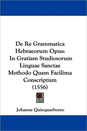 De Re Grammatica Hebraeorum Opus de Johanne Quinquarboreo