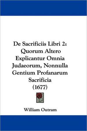 De Sacrificiis Libri 2 de William Outram