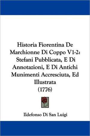 Historia Fiorentina De Marchionne Di Coppo V1-2 de Ildefonso Di San Luigi