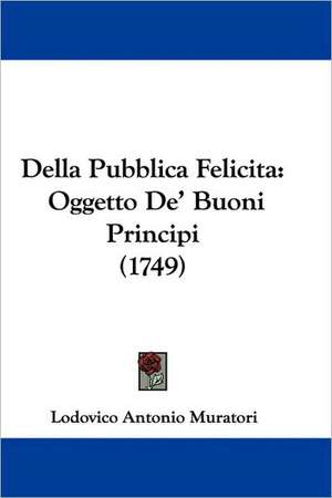 Della Pubblica Felicita de Lodovico Antonio Muratori