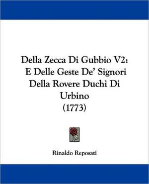 Della Zecca Di Gubbio V2 de Rinaldo Reposati