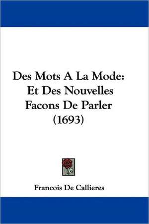 Des Mots A La Mode de Francois De Callieres