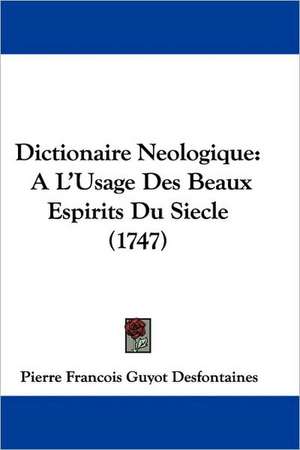 Dictionaire Neologique de Pierre Francois Guyot Desfontaines