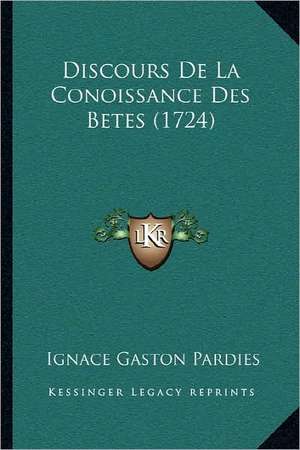 Discours De La Conoissance Des Betes (1724) de Ignace Gaston Pardies