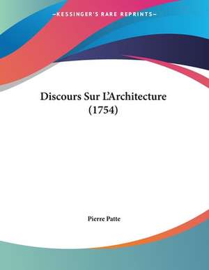 Discours Sur L'Architecture (1754) de Pierre Patte