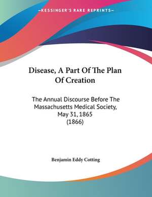 Disease, A Part Of The Plan Of Creation de Benjamin Eddy Cotting